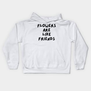 Flowers are like friends Kids Hoodie